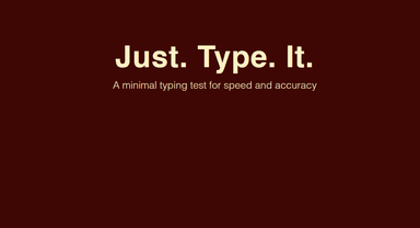 Just. Type. It.